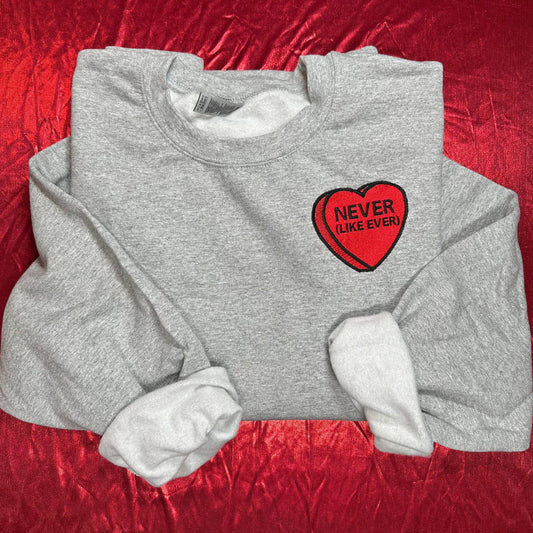 Never (Like Ever) Candy Conversation Heart Lover Sweatshirt| Valentine's Day Embroidered Crewneck