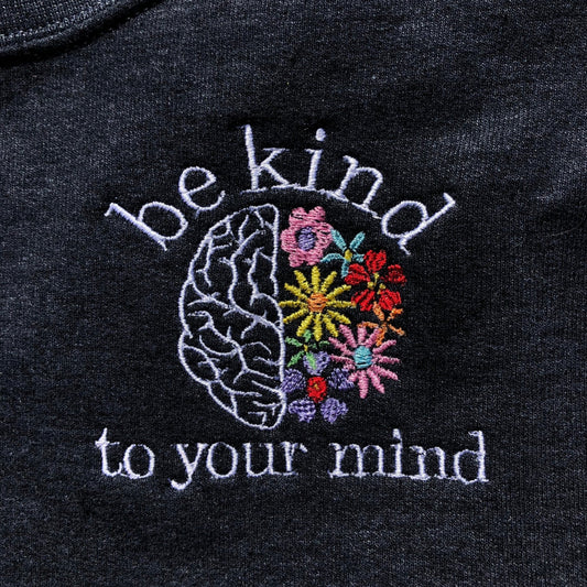 Be Kind to your Mind embroidered sweatshirt | Mental Health Sweatshirt | Anxiety Crewneck | Brain with Flowers embroidered Crewneck