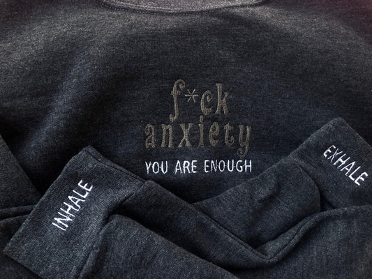 f*ck anxiety, you are enough embroidered sweatshirt | mental health crewneck | inhale, exhale