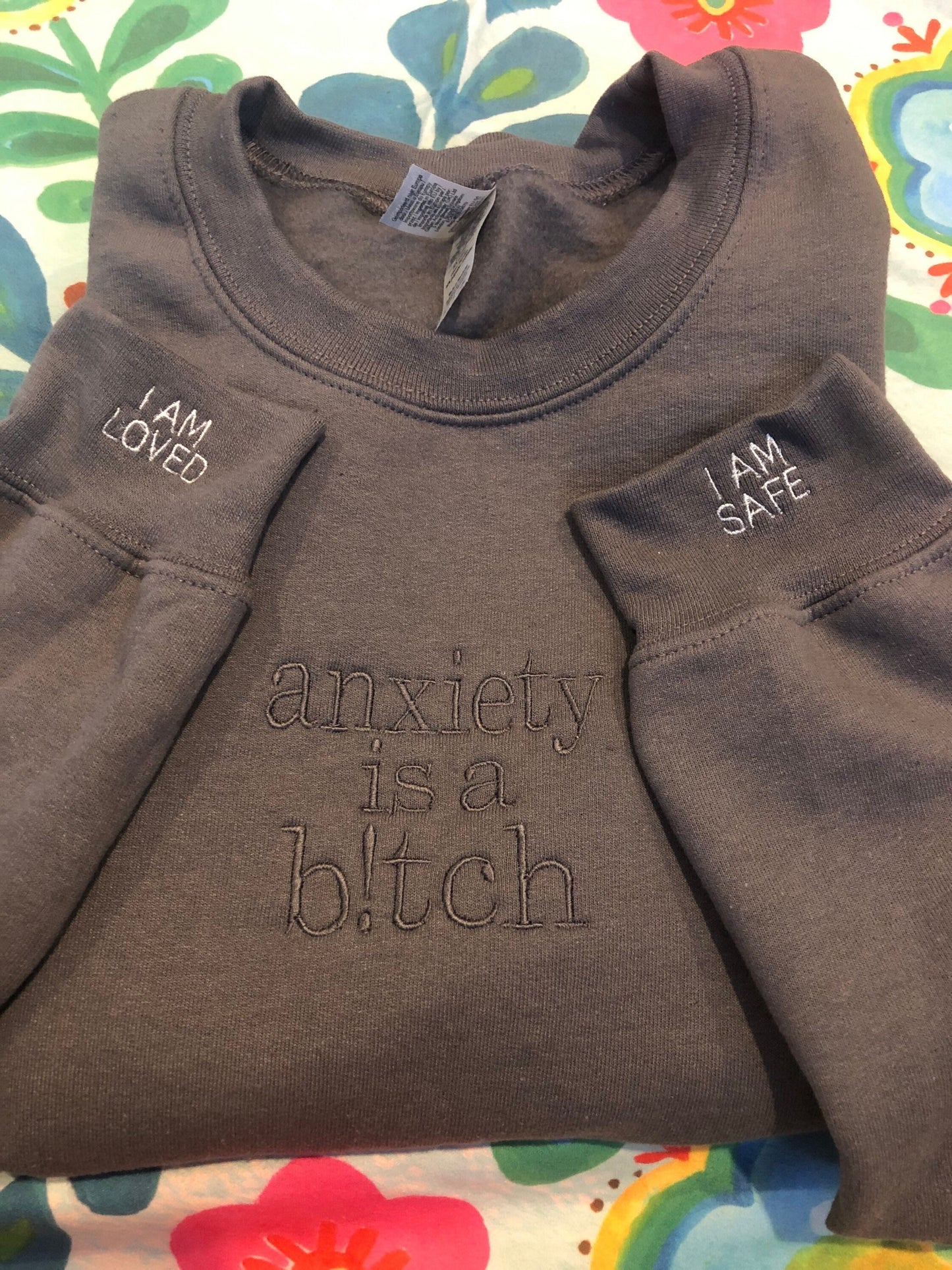 Anxiety is a b!tch embroidered sweatshirt | Anxiety Crewneck | Mental Health sweatshirt | affirmations on sleeve, I am safe, I am loved