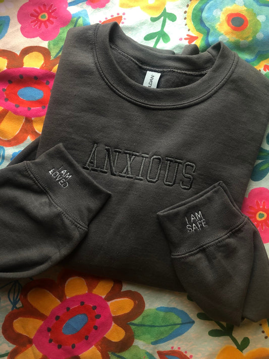 Anxious embroidered sweatshirt | Anxiety Crewneck | Mental Health sweatshirt | affirmations on sleeve, I am safe, I am loved