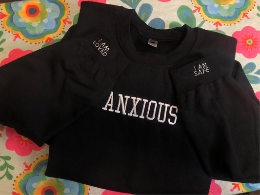 Black & White Anxious embroidered sweatshirt | Anxiety Crewneck | Mental Health sweatshirt | affirmations on sleeve, I am safe, I am loved