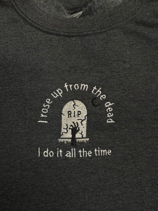 I Rose Up From The Dead I Do It All The Time Embroidered Grave Halloween Embroidered Crewneck | Taylor Spooky Sweatshirt | Lyric Sweatshirt